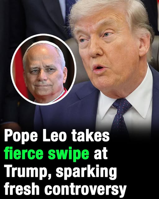 Pope Leo- takes fierce swipe at Trump,. sparking fresh controversy